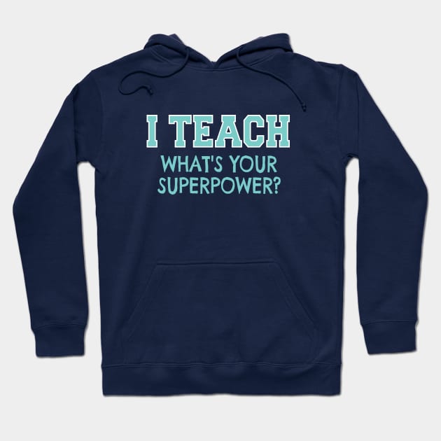 I Teach Whats Your Superpower Hoodie by nikkidawn74